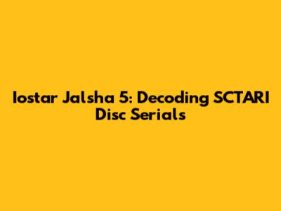 Iostar Jalsha 5: Decoding SCTARI Disc Serials