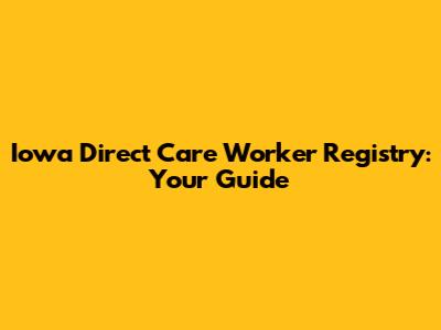 Iowa Direct Care Worker Registry: Your Guide