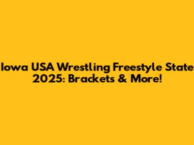 Iowa USA Wrestling Freestyle State 2025: Brackets & More!