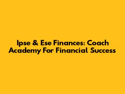 Ipse & Ese Finances: Coach Academy For Financial Success