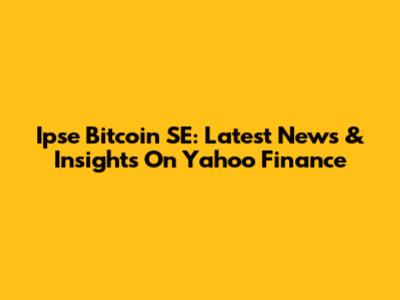Ipse Bitcoin SE: Latest News & Insights On Yahoo Finance