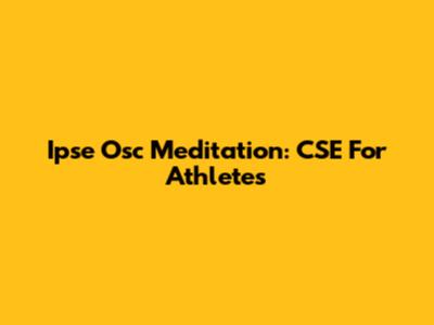 Ipse Osc Meditation: CSE For Athletes