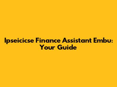 Ipseicicse Finance Assistant Embu: Your Guide