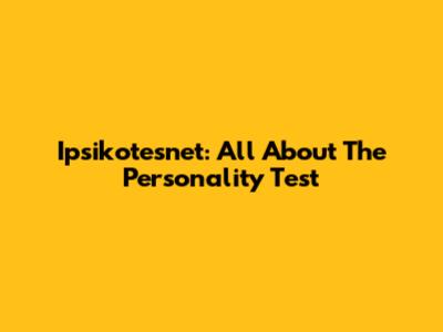 Ipsikotesnet: All About The Personality Test