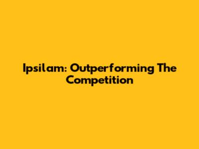 Ipsilam: Outperforming The Competition