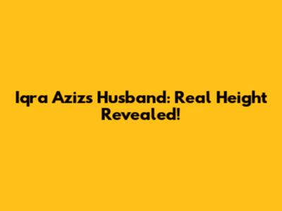 Iqra Aziz's Husband: Real Height Revealed!