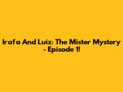 Irafa And Luiz: The Mister Mystery - Episode 1!