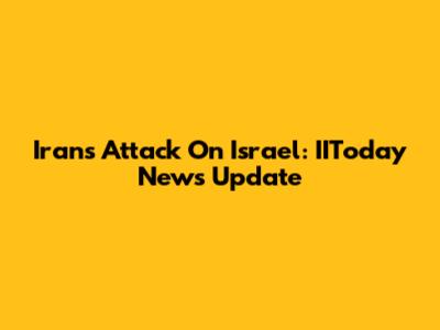 Iran's Attack On Israel: IIToday News Update