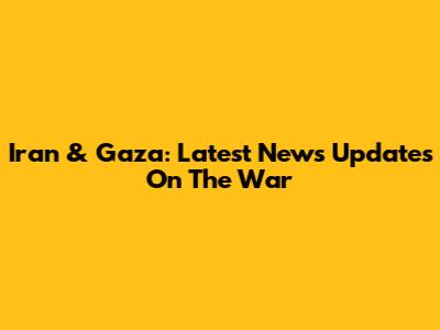 Iran & Gaza: Latest News Updates On The War