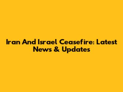 Iran And Israel Ceasefire: Latest News & Updates
