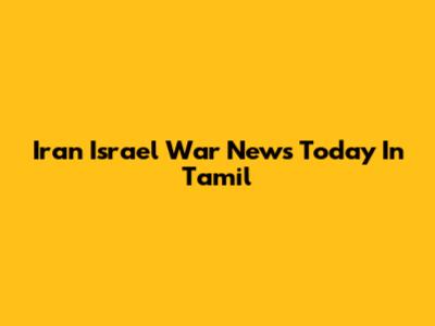 Iran Israel War News Today In Tamil