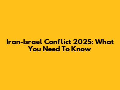 Iran-Israel Conflict 2025: What You Need To Know