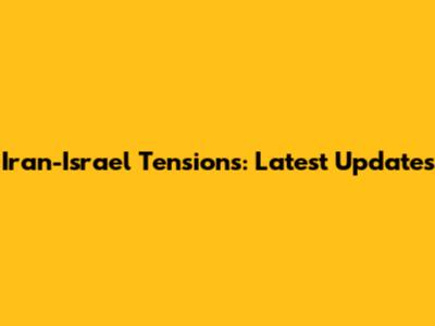 Iran-Israel Tensions: Latest Updates