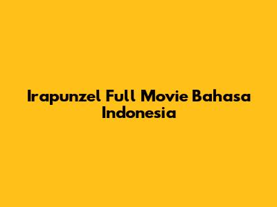 Irapunzel Full Movie Bahasa Indonesia