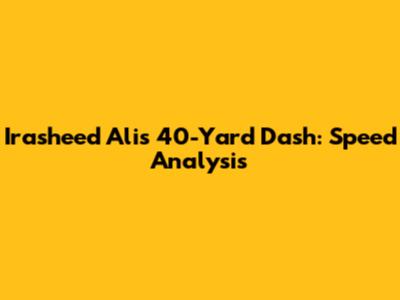 Irasheed Ali's 40-Yard Dash: Speed Analysis