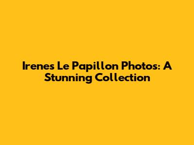 Irene's 'Le Papillon' Photos: A Stunning Collection