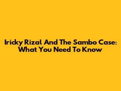 Iricky Rizal And The Sambo Case: What You Need To Know