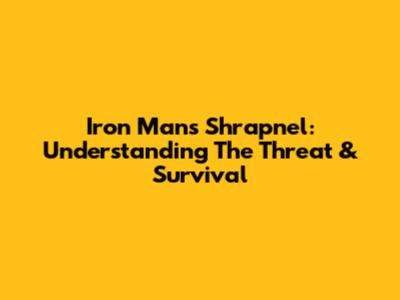 Iron Man's Shrapnel: Understanding The Threat & Survival