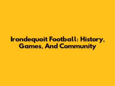 Irondequoit Football: History, Games, And Community