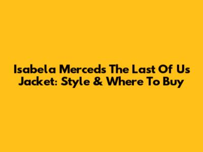 Isabela Merced's "The Last Of Us" Jacket: Style & Where To Buy