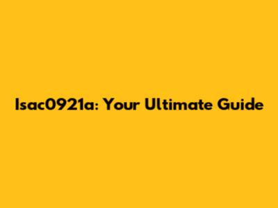 Isac0921a: Your Ultimate Guide