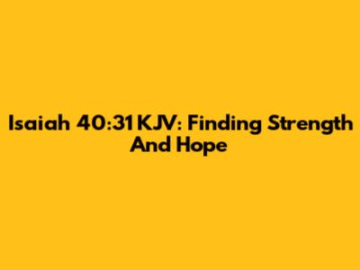 Isaiah 40:31 KJV: Finding Strength And Hope