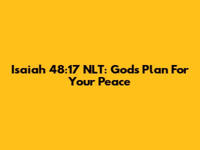 Isaiah 48:17 NLT: God's Plan For Your Peace