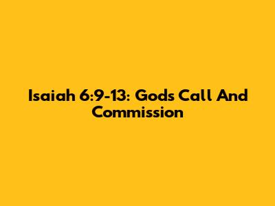 Isaiah 6:9-13: God's Call And Commission