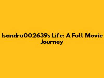 Isandru002639's Life: A Full Movie Journey