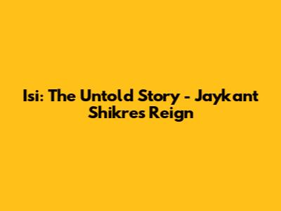Isi: The Untold Story - Jaykant Shikre's Reign