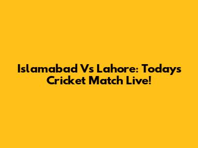 Islamabad Vs Lahore: Today's Cricket Match Live!