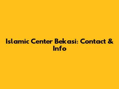 Islamic Center Bekasi: Contact & Info