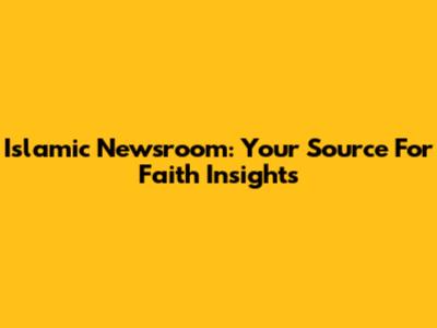Islamic Newsroom: Your Source For Faith Insights