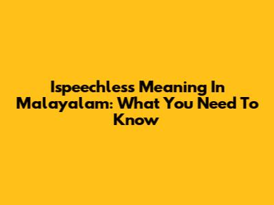 Ispeechless Meaning In Malayalam: What You Need To Know