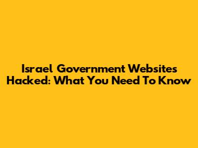 Israel Government Websites Hacked: What You Need To Know