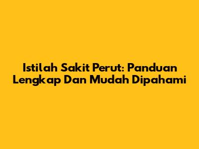 Istilah Sakit Perut: Panduan Lengkap Dan Mudah Dipahami