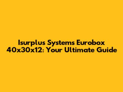 Isurplus Systems Eurobox 40x30x12: Your Ultimate Guide