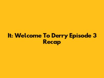 It: Welcome To Derry Episode 3 Recap