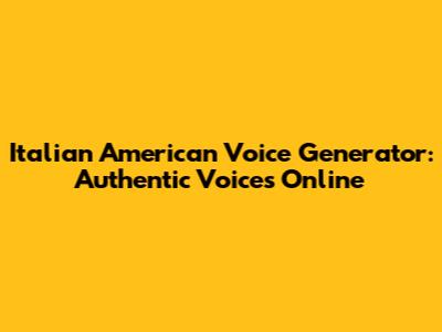 Italian American Voice Generator: Authentic Voices Online