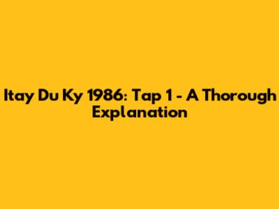 Itay Du Ky 1986: Tap 1 - A Thorough Explanation