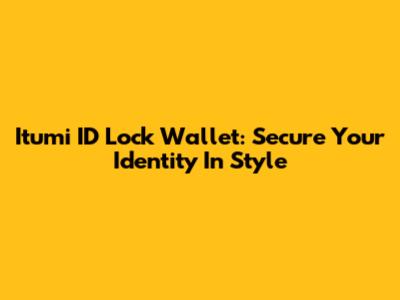 Itumi ID Lock Wallet: Secure Your Identity In Style