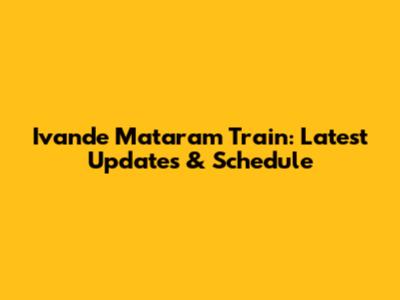 Ivande Mataram Train: Latest Updates & Schedule