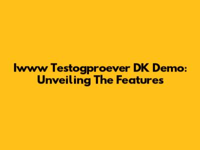 Iwww Testogproever DK Demo: Unveiling The Features