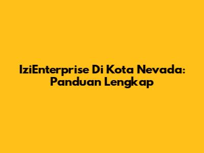 IziEnterprise Di Kota Nevada: Panduan Lengkap