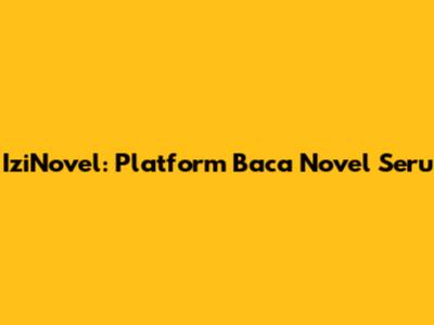 IziNovel: Platform Baca Novel Seru