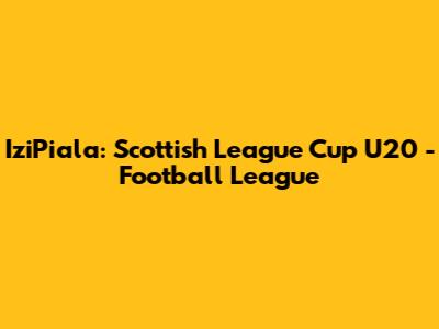 IziPiala: Scottish League Cup U20 - Football League