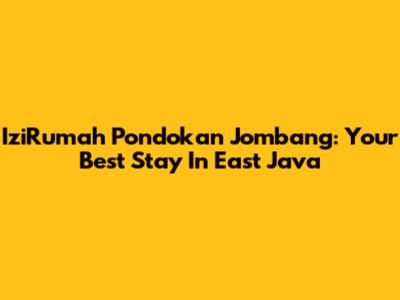 IziRumah Pondokan Jombang: Your Best Stay In East Java