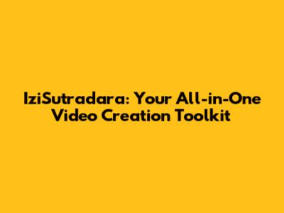 IziSutradara: Your All-in-One Video Creation Toolkit