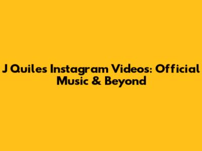 J Quiles' Instagram Videos: Official Music & Beyond
