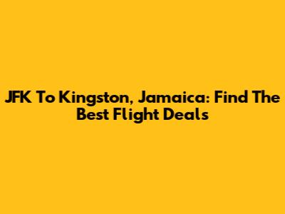 JFK To Kingston, Jamaica: Find The Best Flight Deals